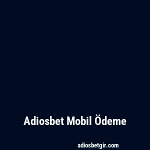Adiosbet Mobil Ödeme