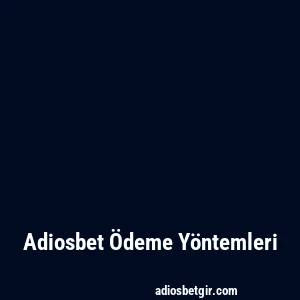 Adiosbet Ödeme Yöntemleri