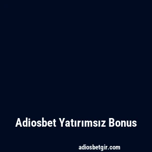 Adiosbet Yatırımsız Bonus